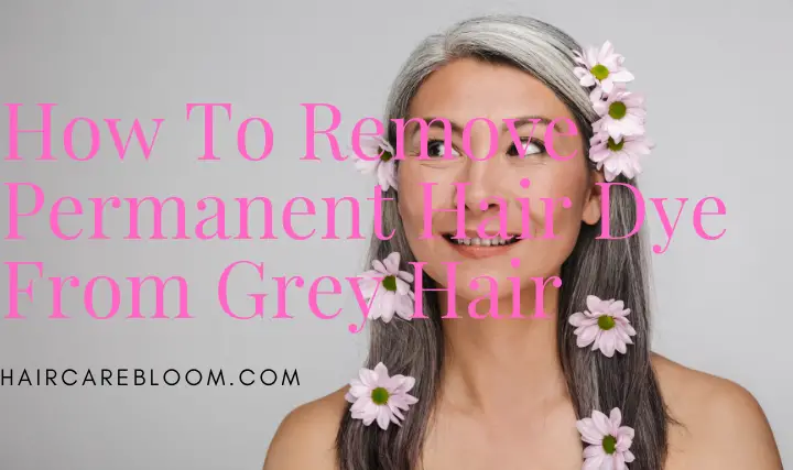 How To Remove Permanent Hair Dye From Your Grey Hair