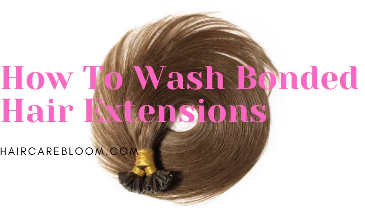 How To Wash Bonded Hair Extensions