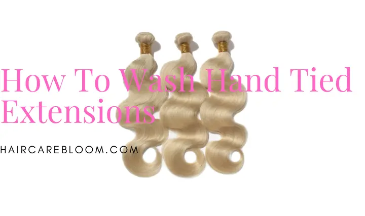 How To Wash Hand Tied Extensions